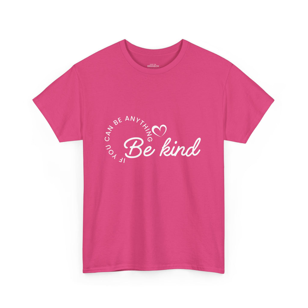 If you can be anything Be Kind T-shirt
