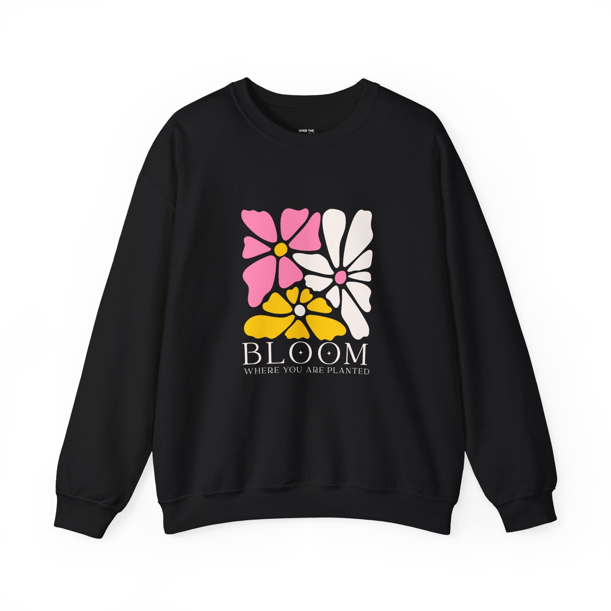 Bloom where you are planted Sweatshirt