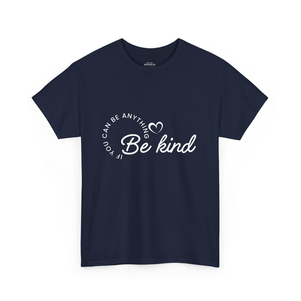If you can be anything Be Kind T-shirt