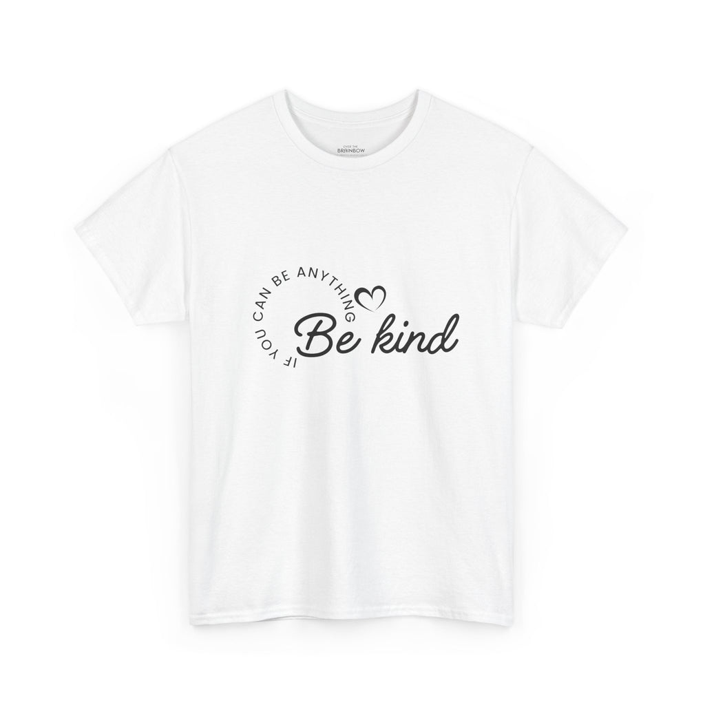If you can be anything Be Kind T-shirt