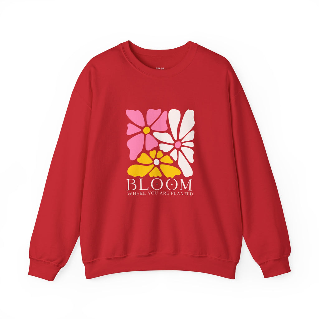 Bloom where you are planted Sweatshirt